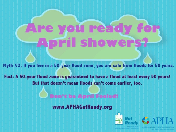 Are you ready for April showers? Myth#2: If you live in a 50-year flood zone, you are safe from floods for 50 years.